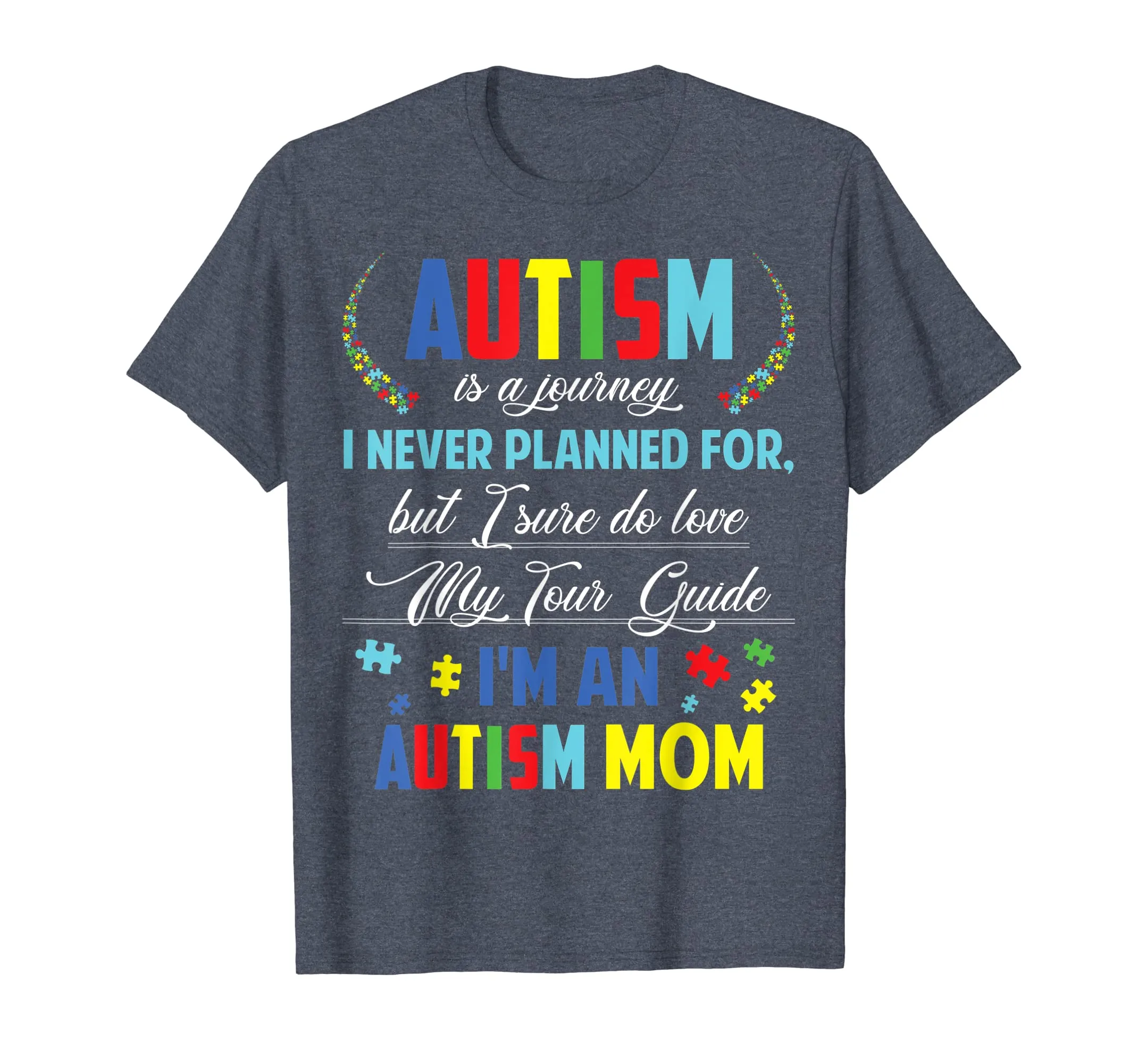Autism is Journey I never planned for I'm Autism Mother tee