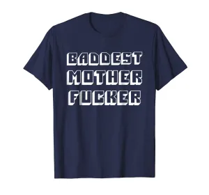 Baddest Mother Fucker - Funny Bad Mother Fucker T Shirt