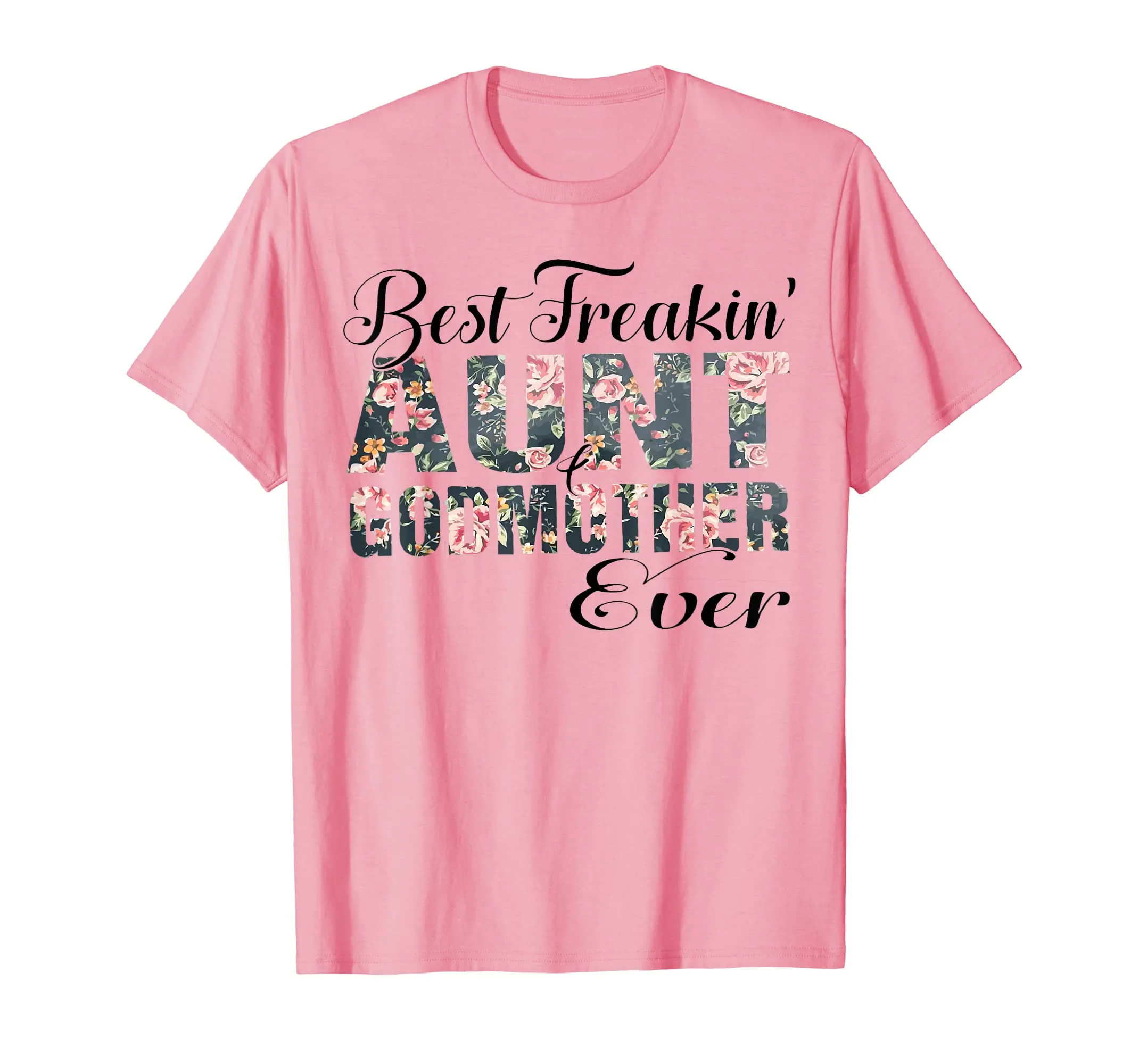 Best Freakin&#39; Aunt Godmother Ever Mother Day Gift T-Shirt