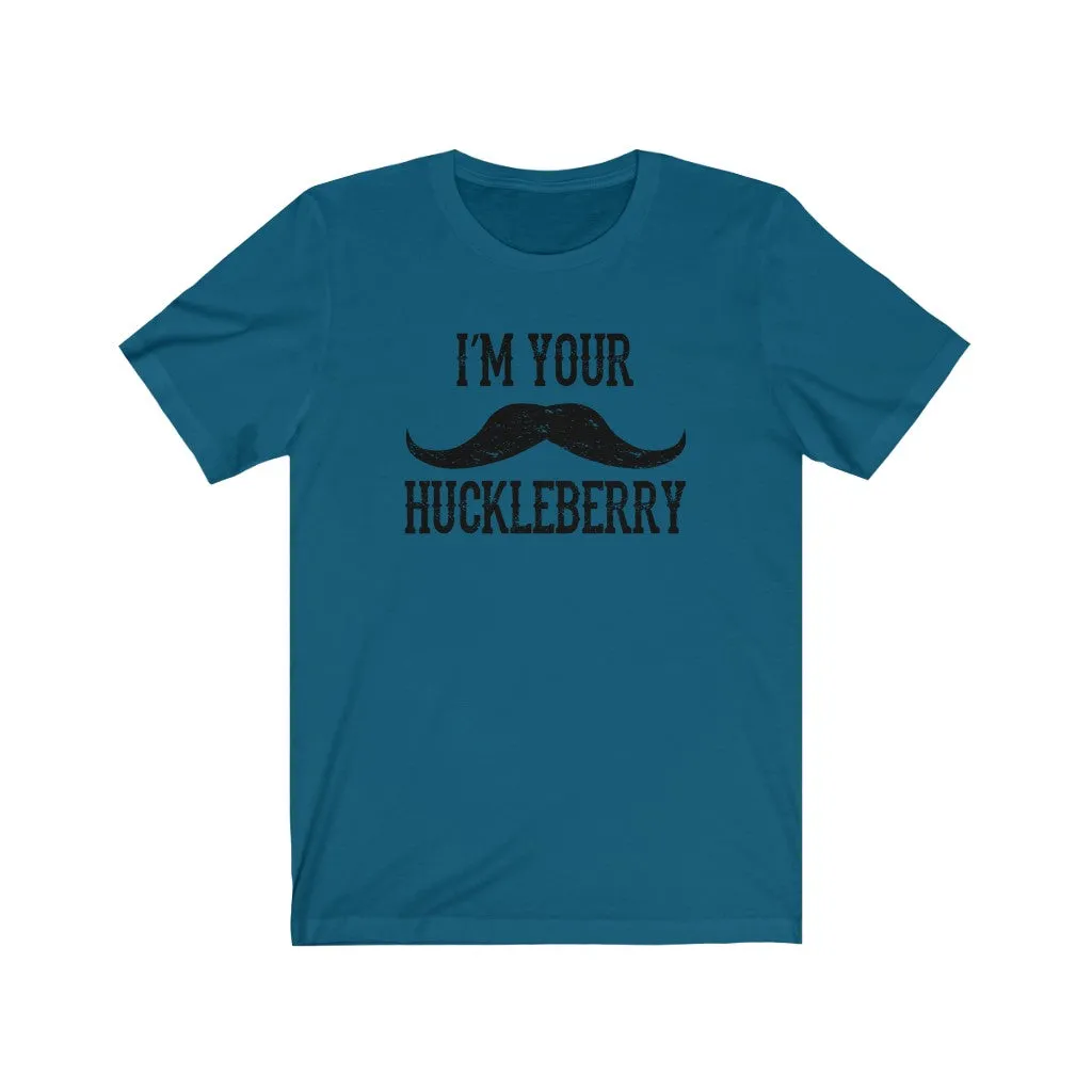 I'm your Huckleberry