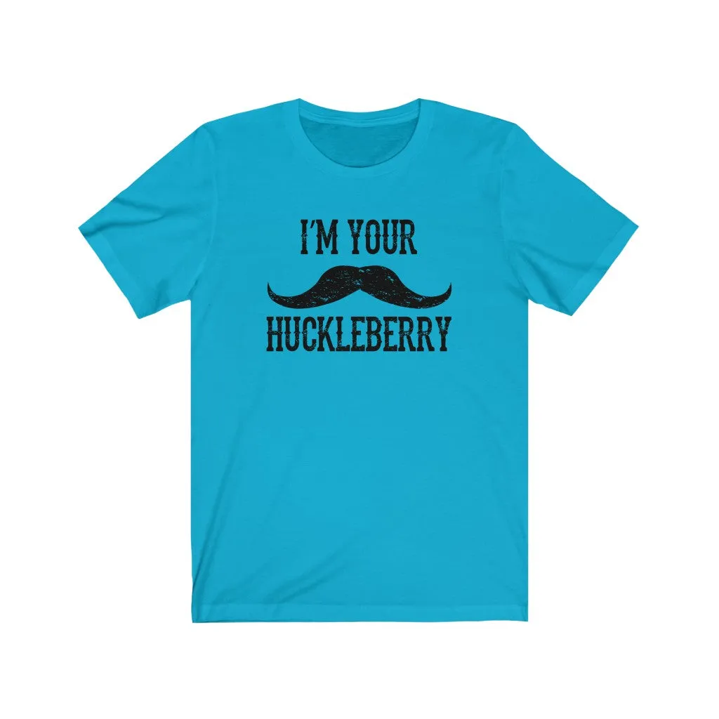 I'm your Huckleberry