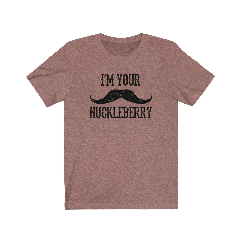 I'm your Huckleberry