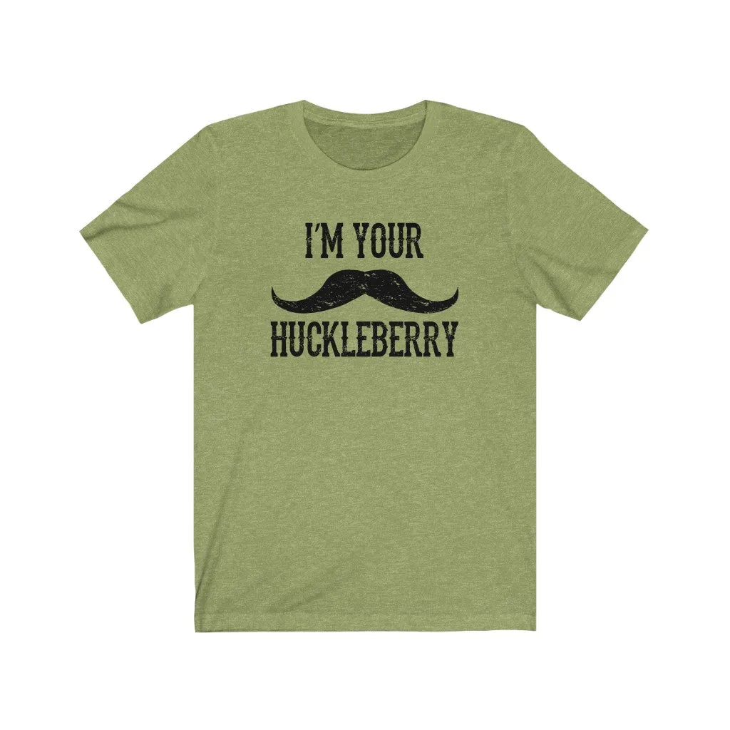 I'm your Huckleberry