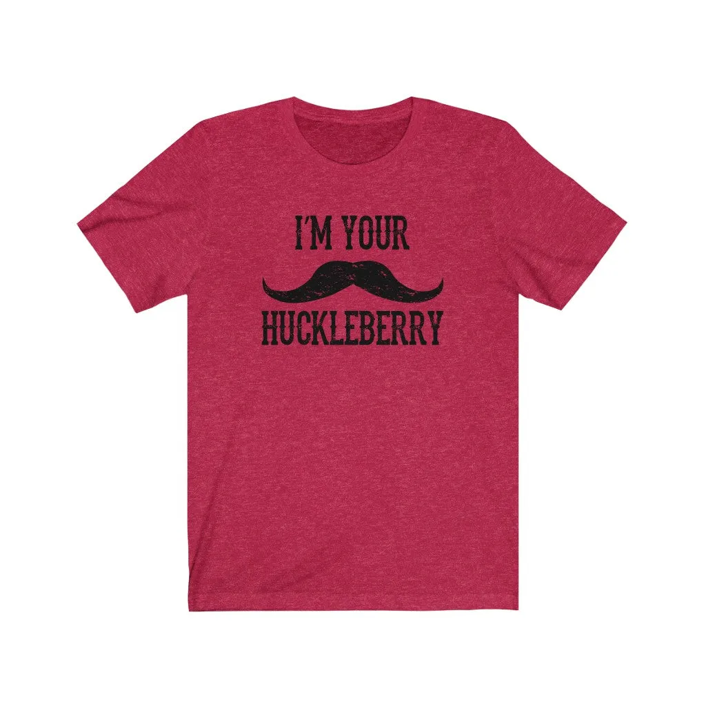 I'm your Huckleberry