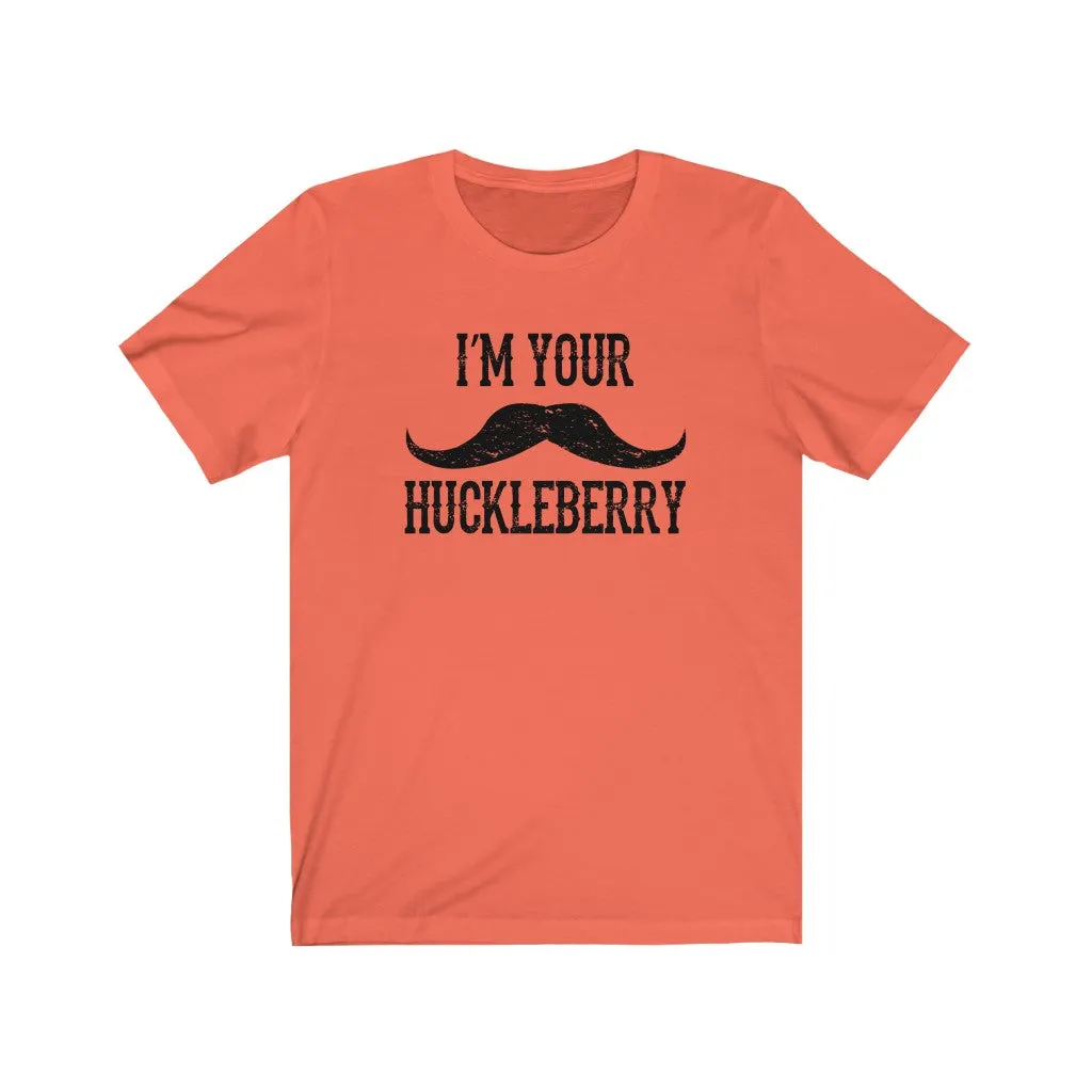 I'm your Huckleberry