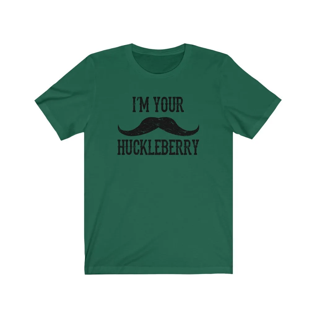 I'm your Huckleberry