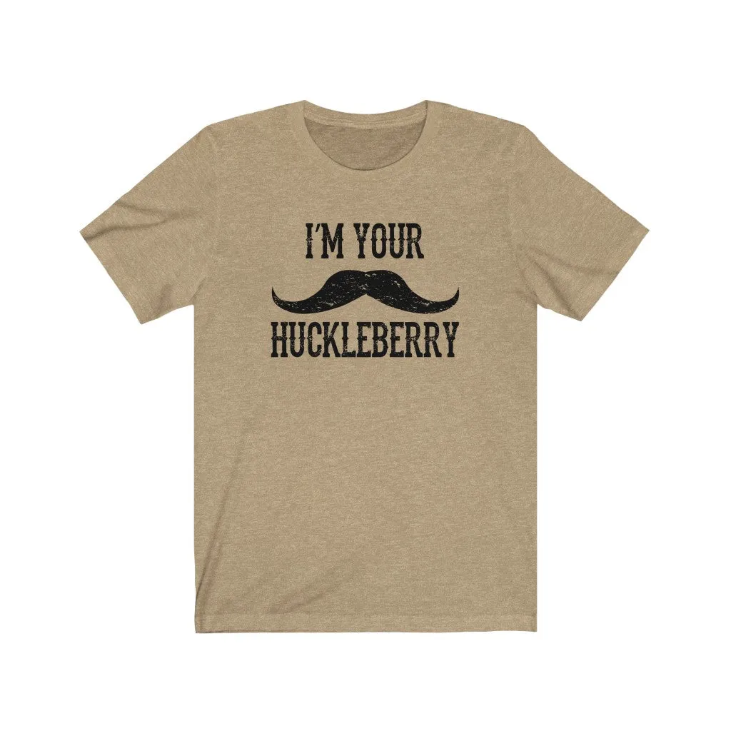 I'm your Huckleberry
