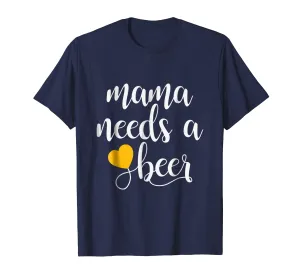 Mama Needs A Beer Funny Mommy Mother Women's T-Shirt