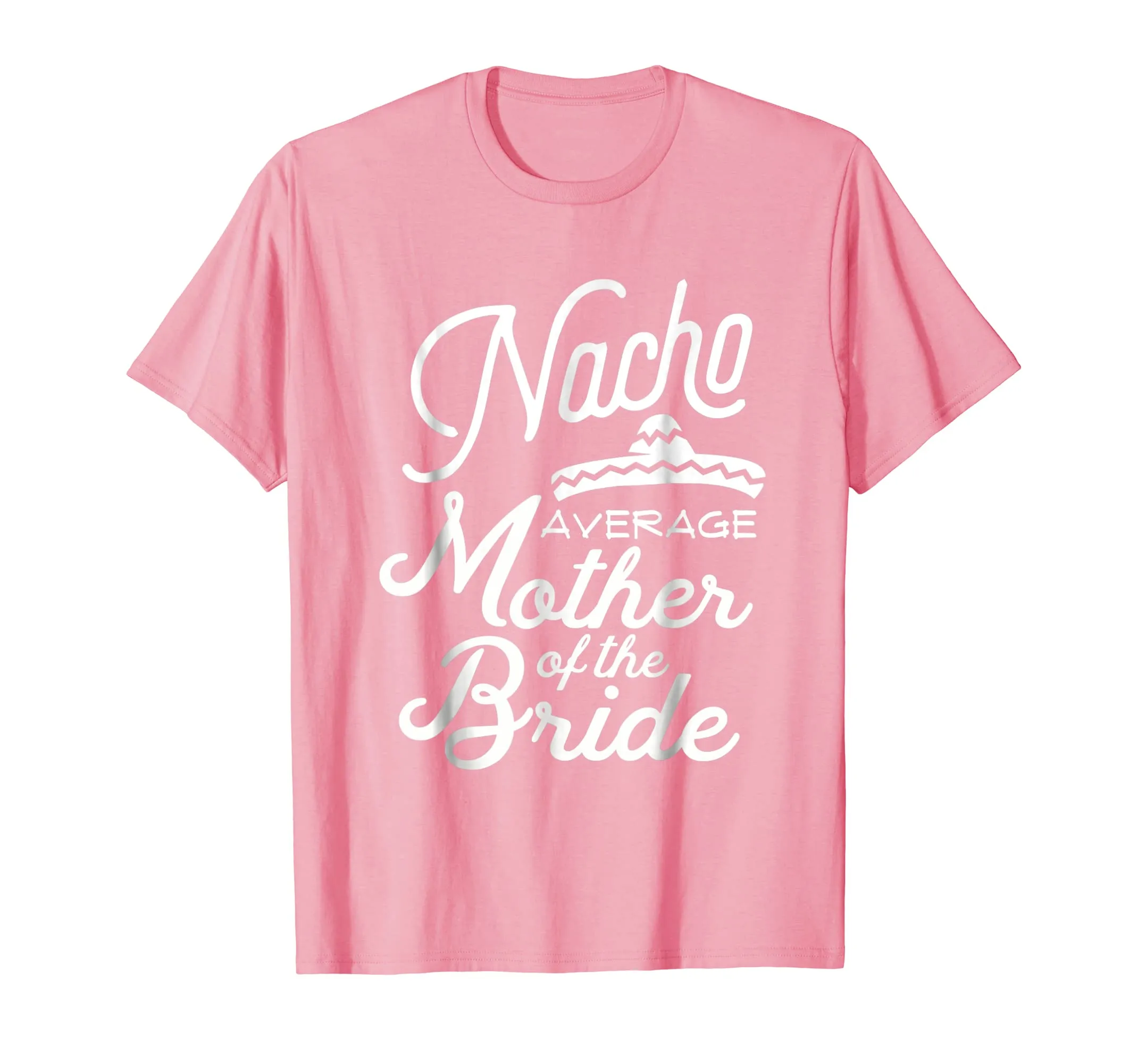 Nacho Average Mother of the Bride Cinco De Mayo Gift T-Shirt