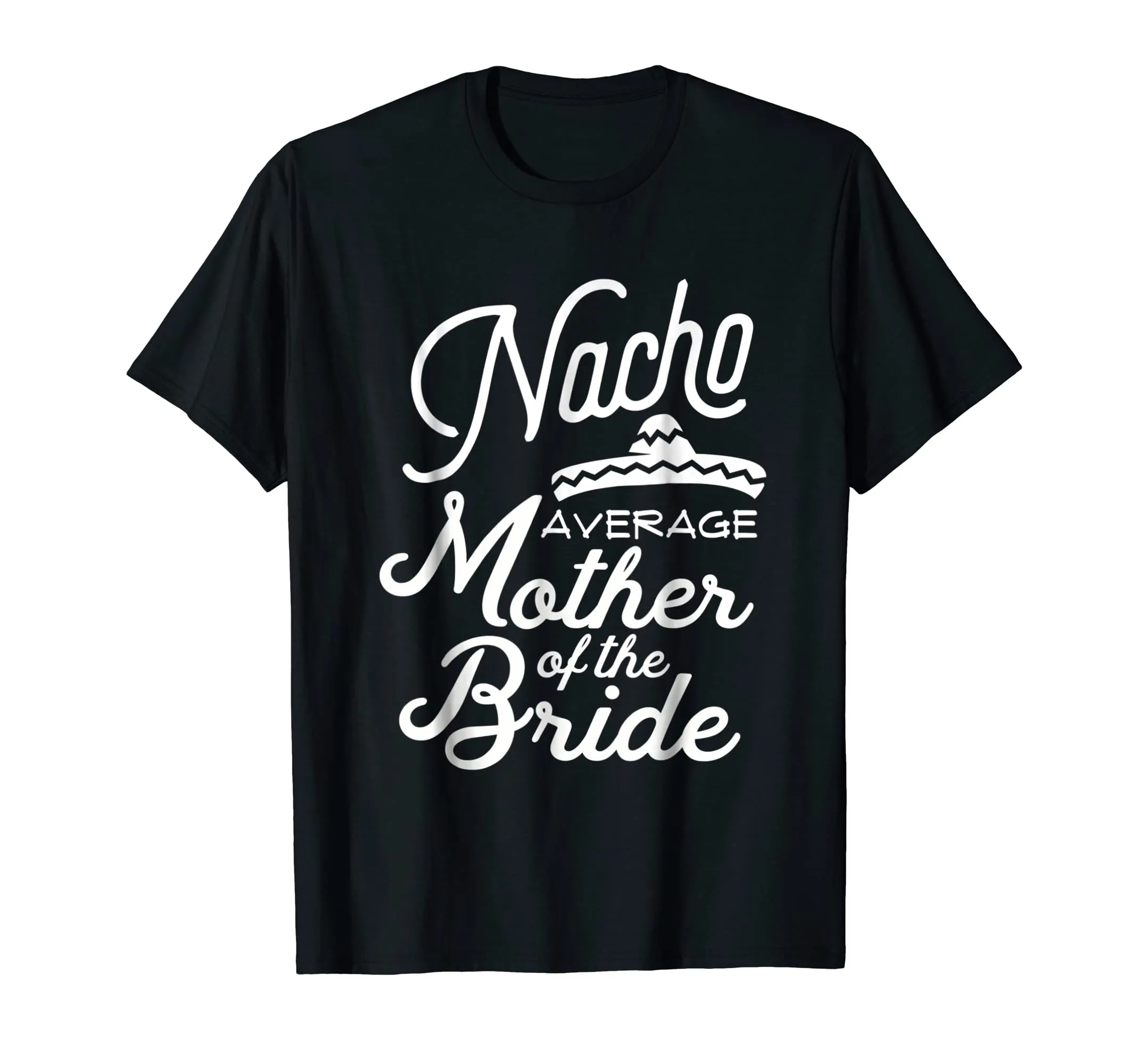 Nacho Average Mother of the Bride Cinco De Mayo Gift T-Shirt
