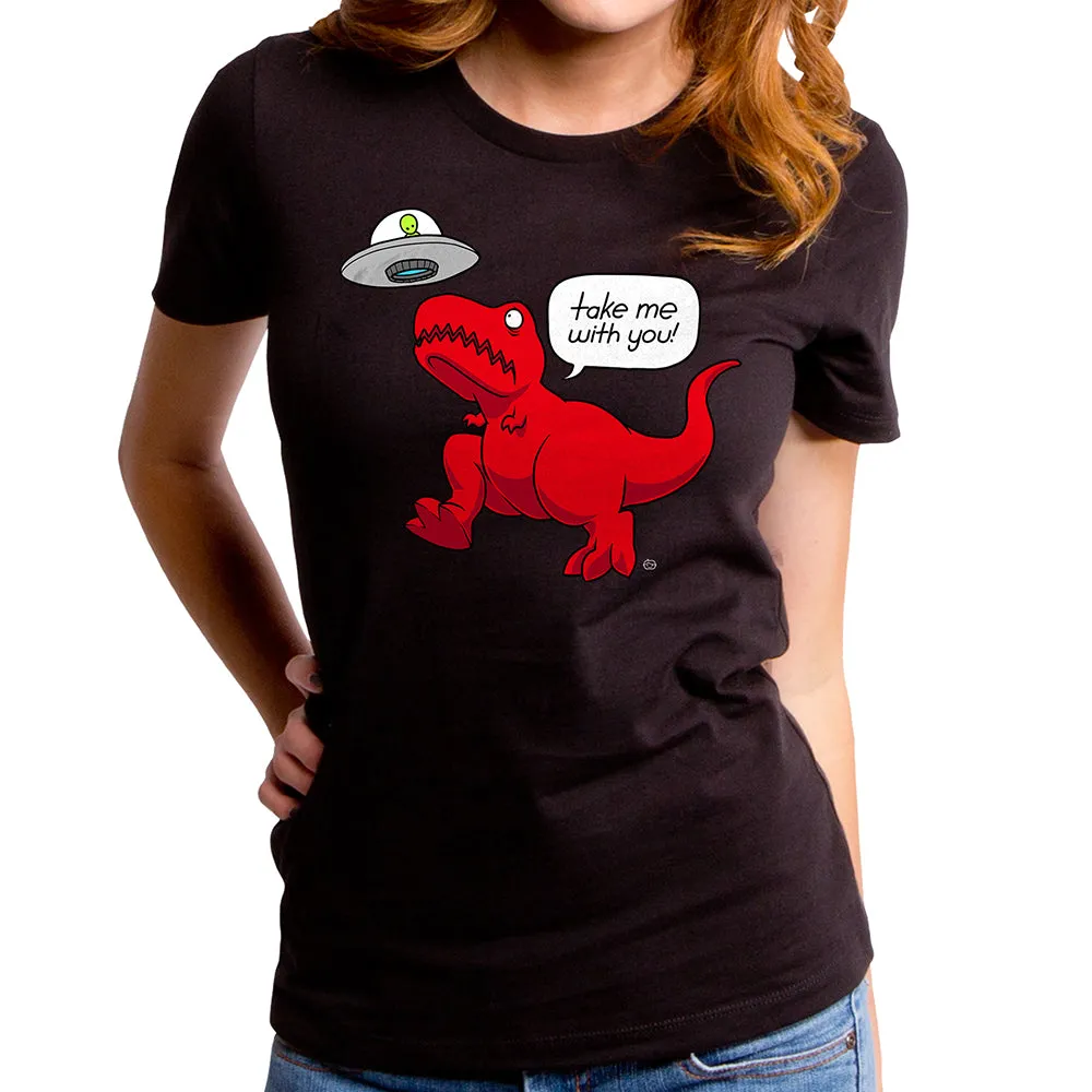 Take Me With You Alien T-Rex Women's T-Shirt