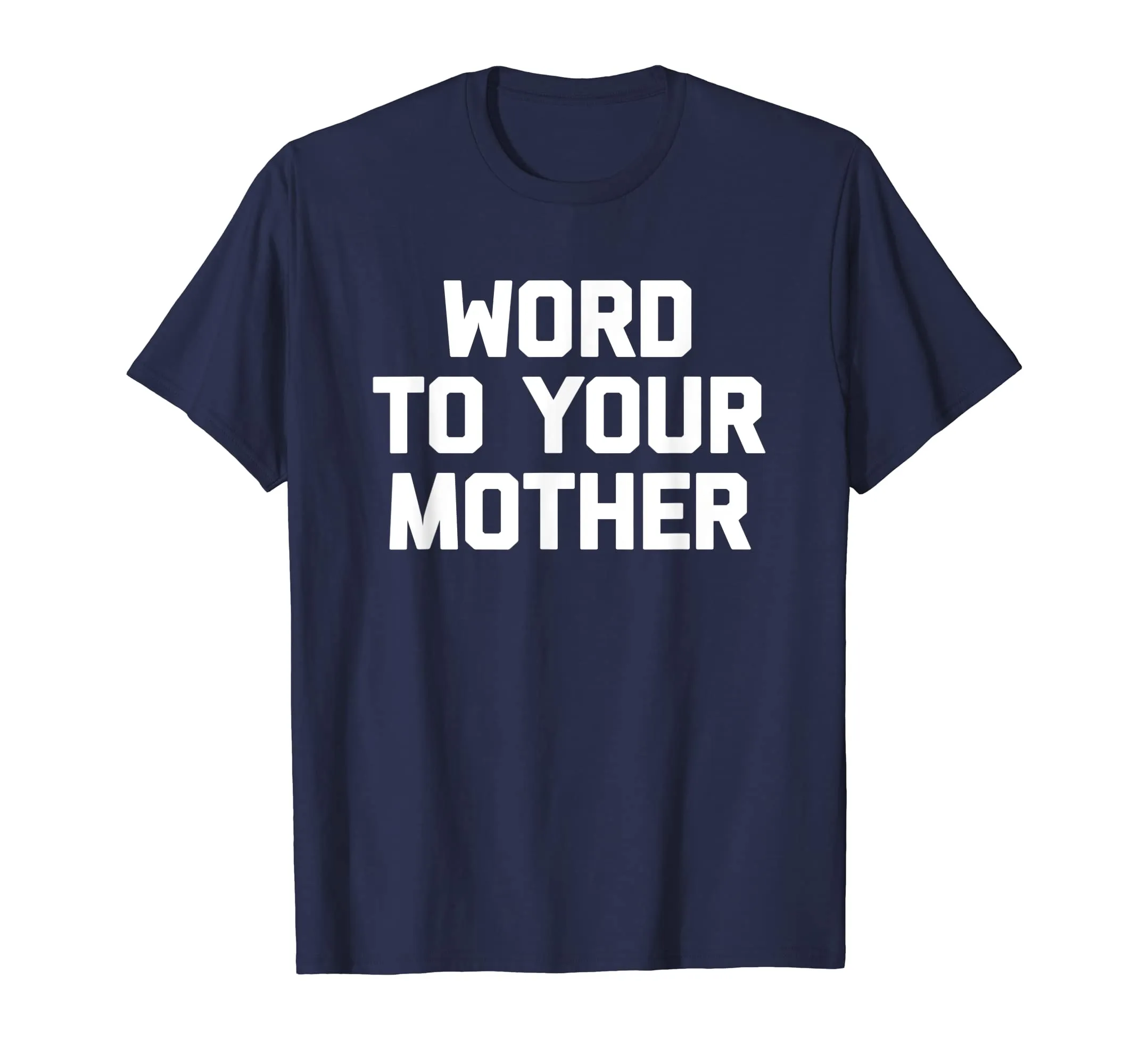 Word To Your Mother T-Shirt funny saying sarcastic novelty