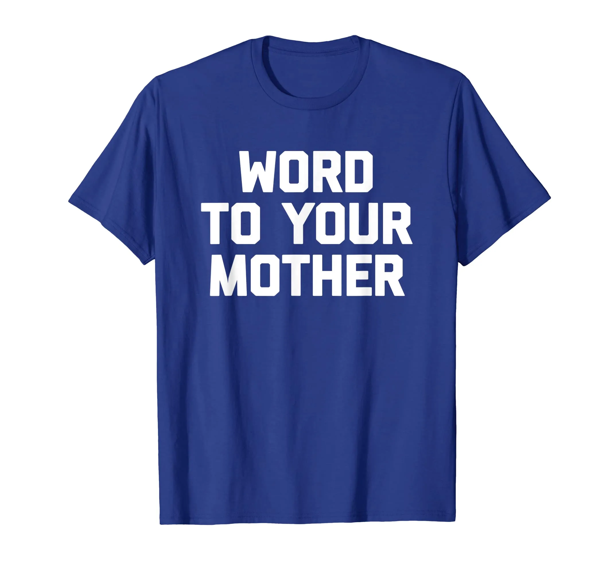 Word To Your Mother T-Shirt funny saying sarcastic novelty
