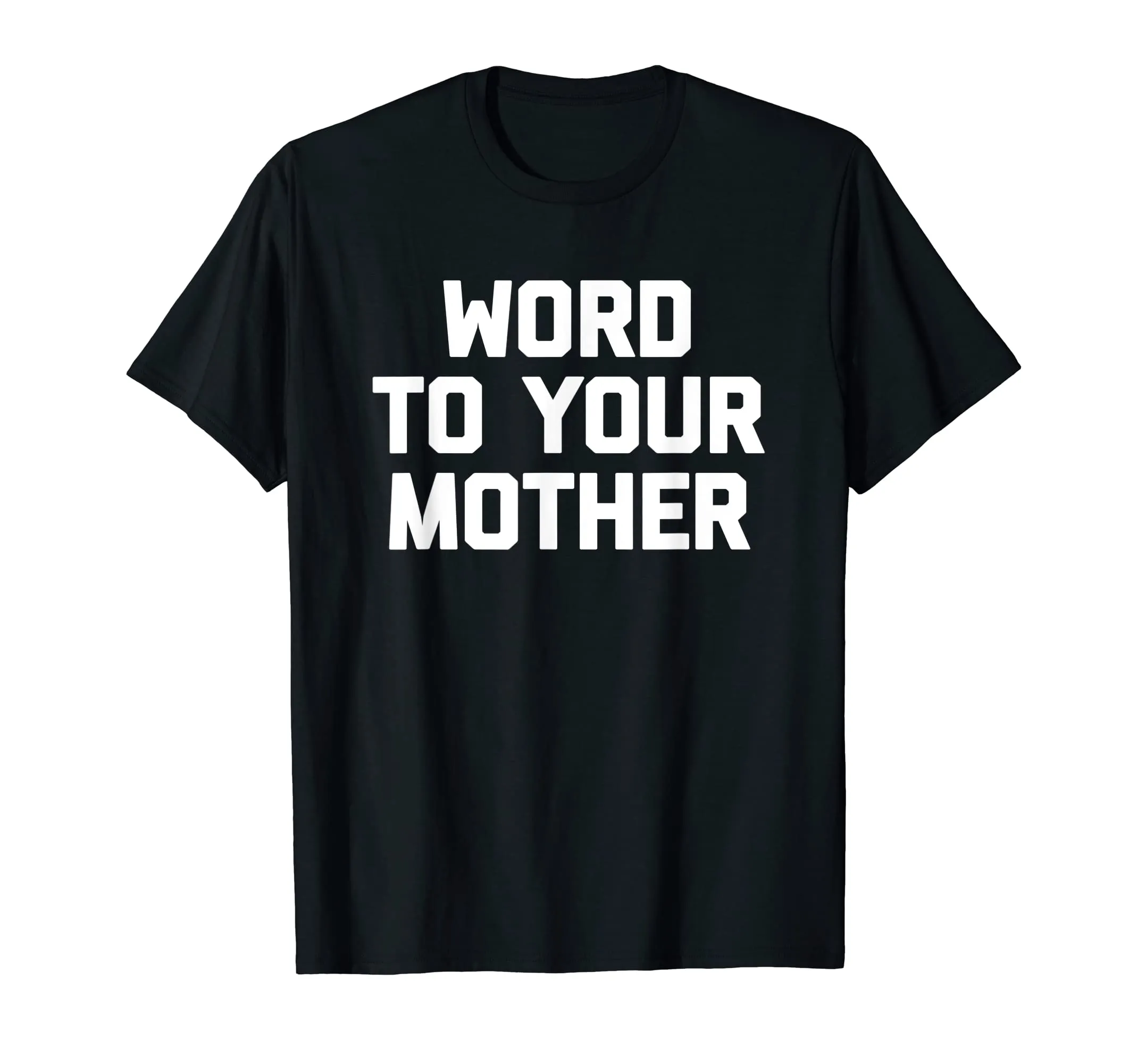 Word To Your Mother T-Shirt funny saying sarcastic novelty