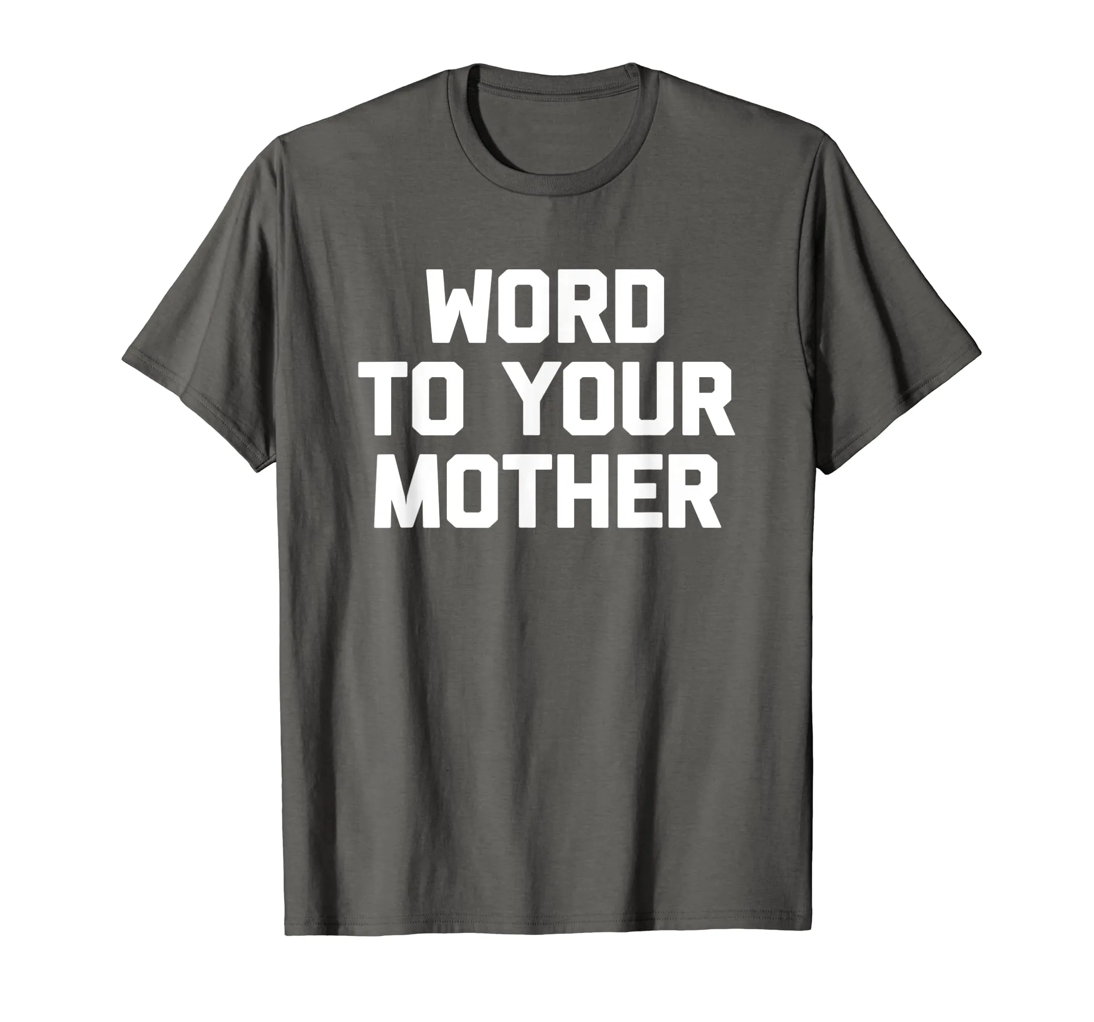 Word To Your Mother T-Shirt funny saying sarcastic novelty