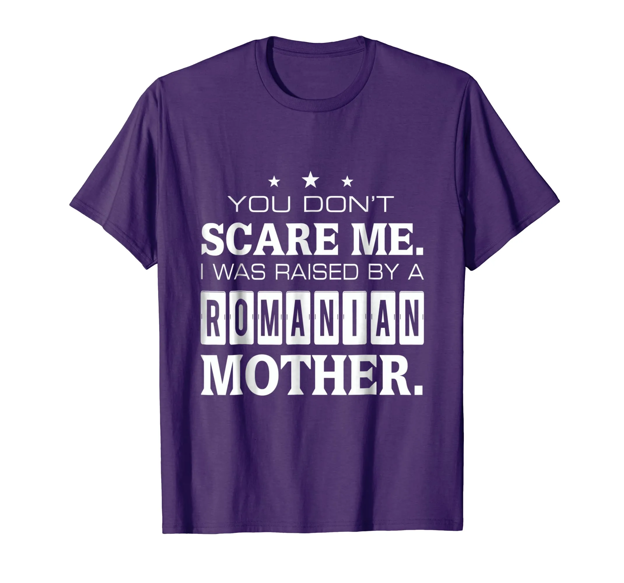 You Don't Scare Me I Was Raised By A Romanian Mother T-shirt