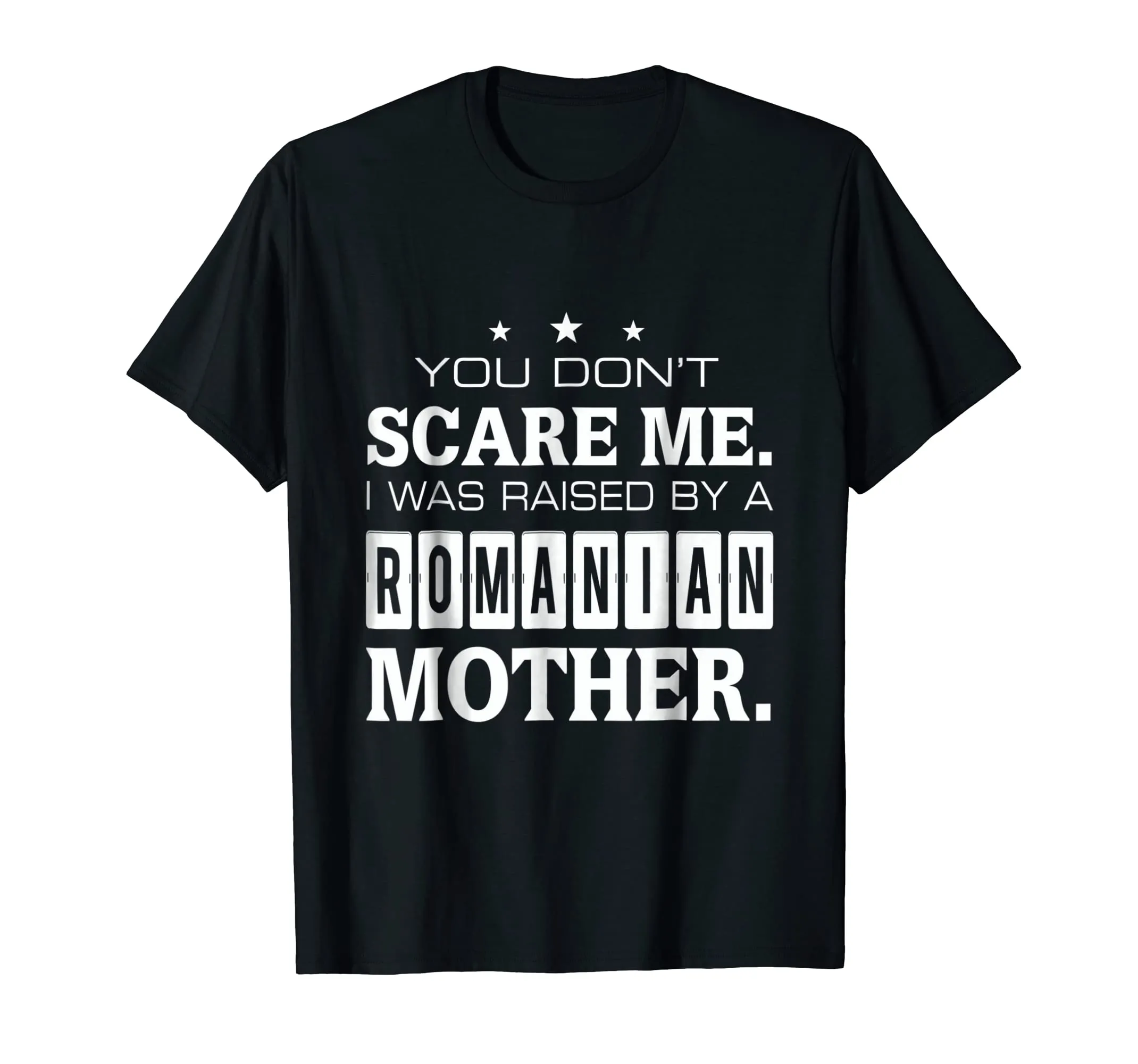 You Don't Scare Me I Was Raised By A Romanian Mother T-shirt